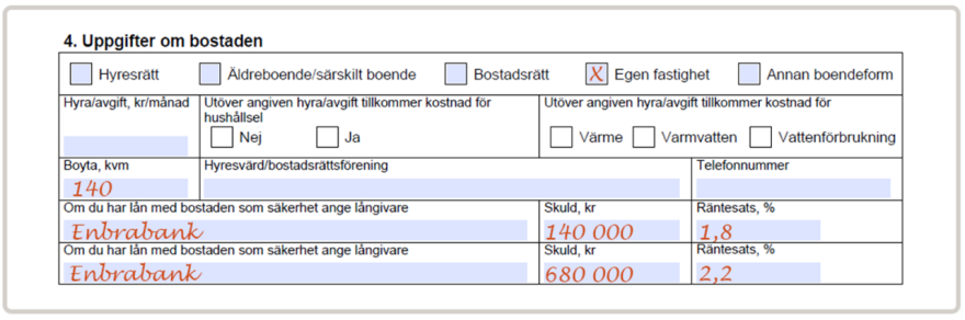 Sätt ett kryss i rutan för egen fastighet, fyll i din boyta och uppgifter om lån (långivare, skuld i kronor och räntesats) om du har lån med bostaden som säkerhet.