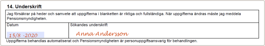Skriv under anmälan med datum och din signatur. Samtidigt intygar du att uppgifterna i blanketten är riktiga och fullständiga.